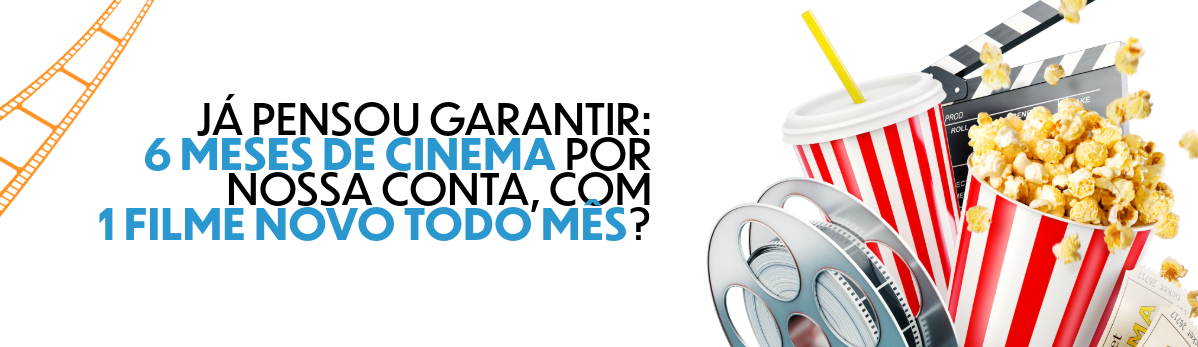 PROMOÇÃO: 6 MESES DE CINEMA NA FAIXA