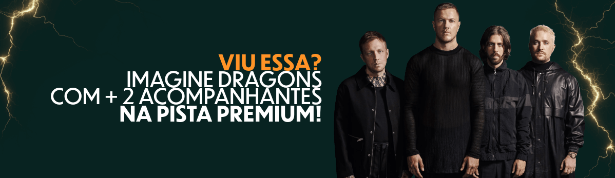 PROMOÇÃO: IMAGINE DRAGONS NA PISTA PREMIUM COM 2 ACOMPANHANTES