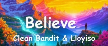 Clean Bandit & Lloyiso - Believe